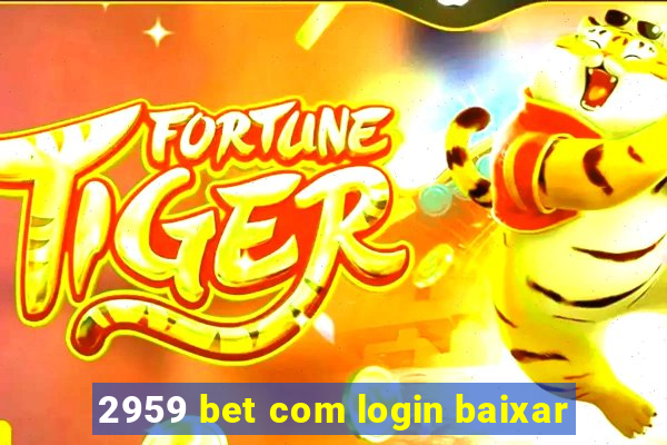 2959 bet com login baixar